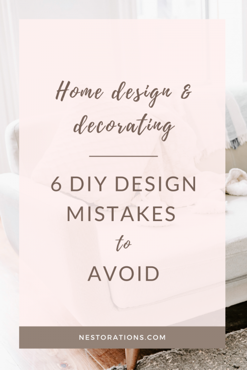Learn 6 common DIY design mistakes that you could be making